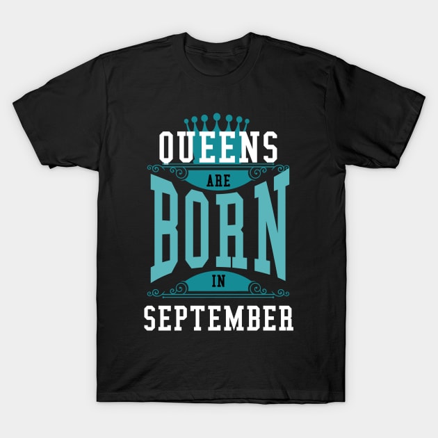 Queens Are Born In September T-Shirt by Diannas